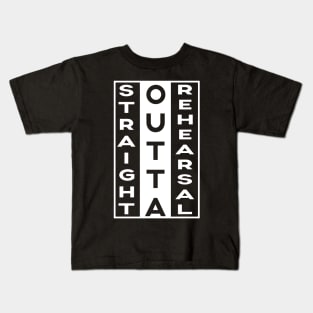 Straight Outta Rehearsal Funny Sayings Gifts Quote Kids T-Shirt